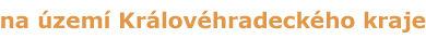 na �zem� Kr�lov�hradeck�ho kraje